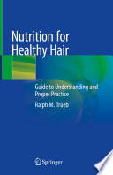 Nutrition for Healthy Hair : Guide to Understanding and Proper Practice /