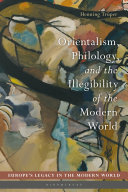 Orientalism, philology, and the illegibility of the modern world /