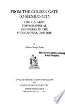 From the Golden Gate to Mexico City : the U.S. Army Topographical Engineers in the Mexican War, 1846-1848 /