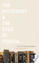 The Holocaust & the exile of Yiddish : a history of the Algemeyne entsiklopedye /