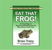 Eat that frog! : 21 great ways to stop procrastinating and get more done in less time /