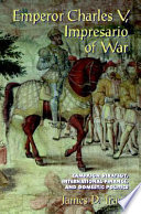 Emperor Charles V, impresario of war : campaign strategy, international finance, and domestic politics /