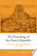The founding of the Dutch Republic : war, finance, and politics in Holland, 1572-1588 /