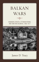 Balkan wars : Habsburg Croatia, Ottoman Bosnia, and Venetian Dalmatia, 1499-1617 /
