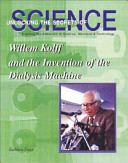 Willem Kolff and the invention of the dialysis machine /