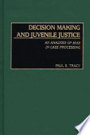 Decision making and juvenile justice : an analysis of bias in case processing /