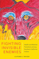 Fighting invisible enemies : health and medical transitions among southern California Indians /