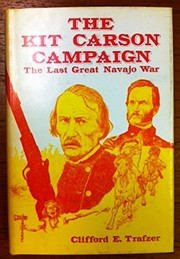 The Kit Carson campaign : the last great Navajo war /