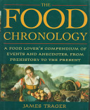 The food chronology : a food lover's compendium of events and anecdotes from prehistory to the present /
