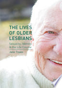 The lives of older lesbians : sexuality, identity & the life course /
