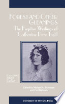Forest and other gleanings : the fugitive writings of Catharine Parr Traill /