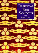 Oriental rug symbols : their origins and meanings from the Middle East to China /