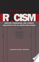 Rethinking racism : emotion, persuasion, and literacy education in an all-white high school /