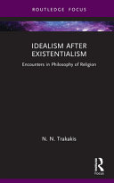 Idealism after existentialism : encounters in philosophy of religion /