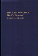 The law merchant : the evolution of commercial law /