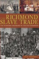 The Richmond slave trade : the economic backbone of the Old Dominion /