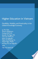 Higher education in Vietnam : flexibility, mobility and practicality in the global knowledge economy /