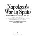Napoleon's war in Spain : the French peninsular campaigns, 1807-1814 /