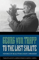 To the last salute : memories of an Austrian U-Boat commander /