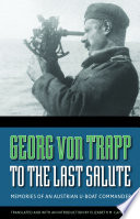 To the last salute : memories of an Austrian U-Boat commander /