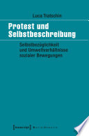 Protest und Selbstbeschreibung : Selbstbezüglichkeit und Umweltverhältnisse sozialer Bewegungen.