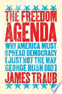 The freedom agenda : why America must spread democracy (just not the way George Bush did) /