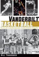 Vanderbilt basketball : tales of Commodore Hardwood history /