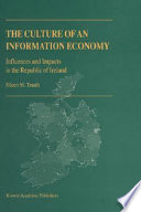 The culture of an information economy : influences and impacts in the Republic of Ireland /