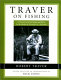 Traver on fishing : a treasury of Robert Traver's finest stories and essays about fishing for trout /