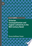 Victorian Cosmopolitanism and English Catholicity in the Mid-Century Novel  /