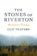 The stones of Riverton : stories from a cemetery /