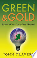 Green & gold : Ireland a clean energy world leader? /