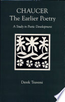 Chaucer : the earlier poetry : a study in poetic development /