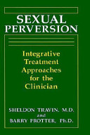 Sexual perversion : integrative treatment approaches for the clinician /