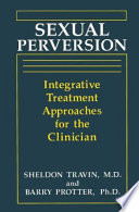 Sexual perversion : integrative treatment approaches for the clinician /