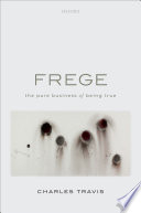 Frege : the pure business of being true /