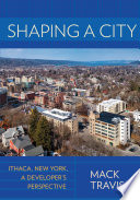 Shaping a city : Ithaca, New York, a developer's perspective /