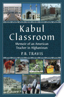 Kabul classroom : memoir of an American teacher in Afghanistan /
