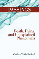 Passings : death, dying, and unexplained phenomena /