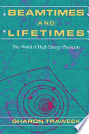 Beamtimes and lifetimes : the world of high energy physicists /