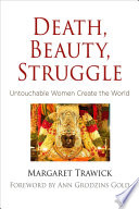 Death, beauty, struggle : untouchable women create the world /