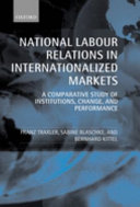 National labour relations in internationalized markets : a comparative study of institutions, change and performance /