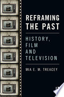 Reframing the past : history, film and television /