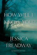 How will I know you? : a novel /