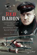 The red baron : a photographic album of the first world war's greatest ace, Manfred von Richthofen /