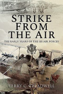 Strike from the air : the early years of the US air forces /