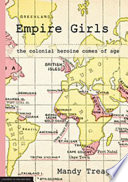 Empire Girls : the Colonial Heroine Comes of Age.