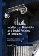 Intellectual Disability and Social Policies of Inclusion : Invading Consciousness without Permeability  /