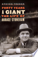 Forty years a Giant : the life of Horace Stoneham /