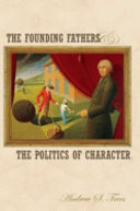The founding fathers and the politics of character /